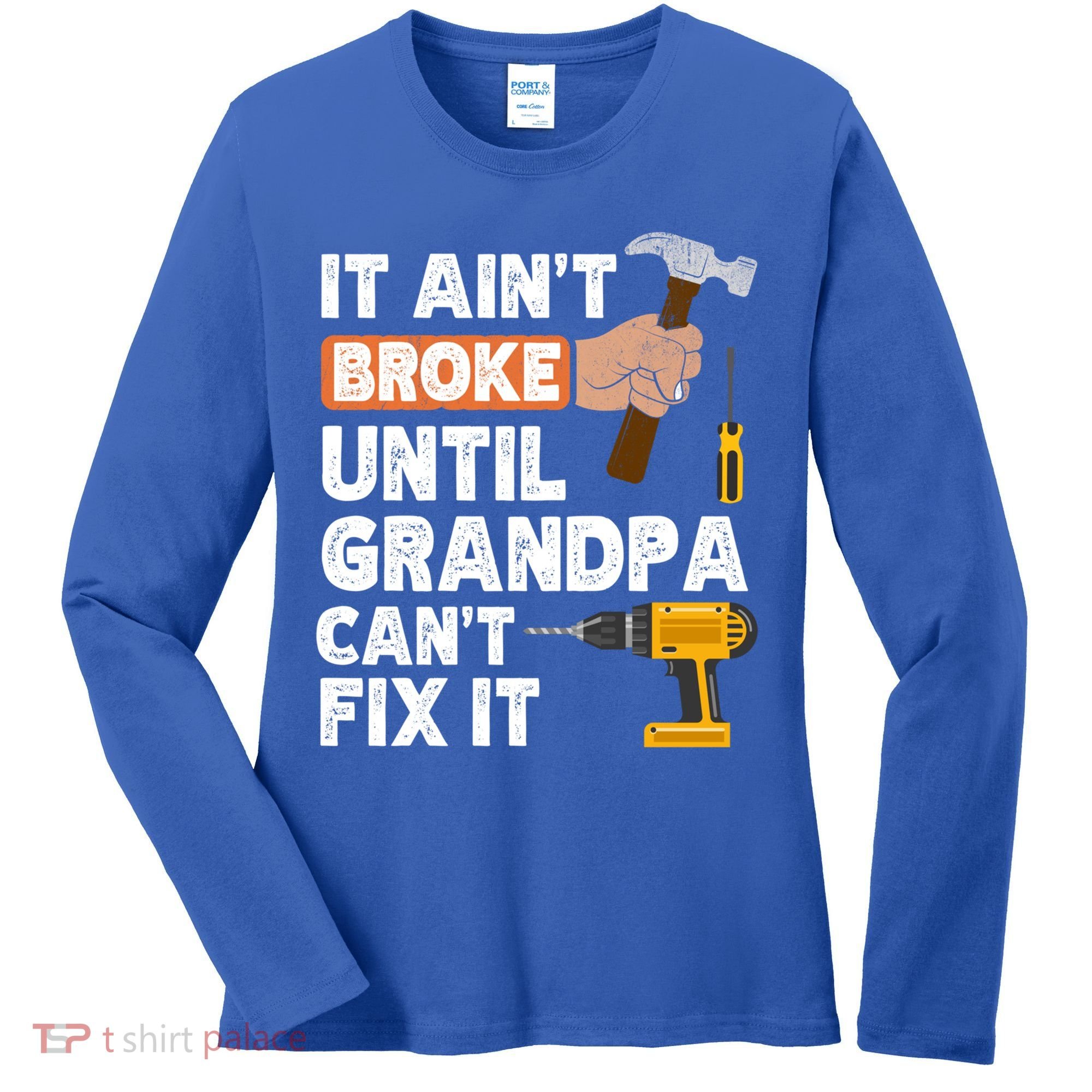 Funny Grandpa Handyman Hardware Store Tools Ain't Broke Great Gift Women's Long Sleeve Shirt