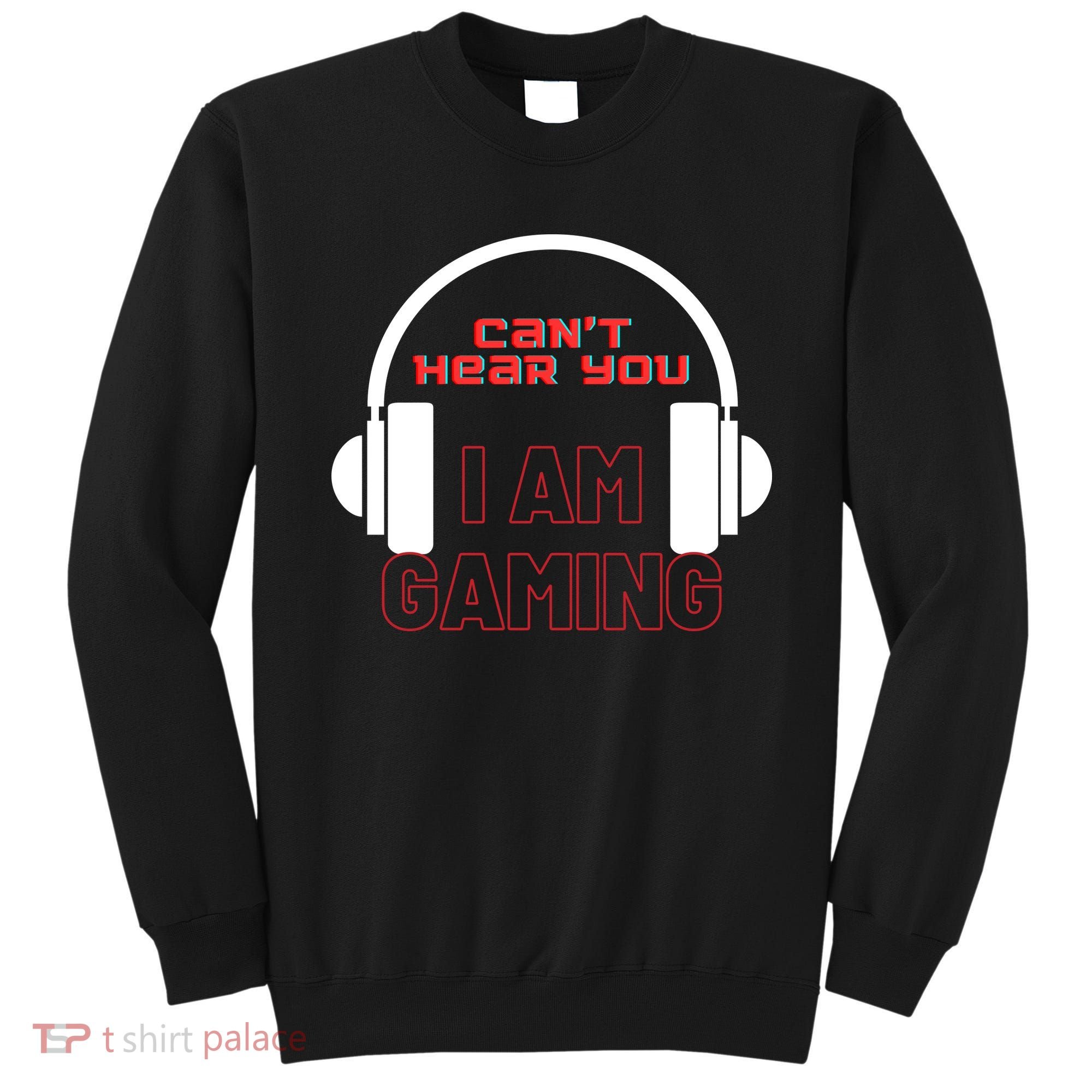 Funny Gamer Headset I Can't Hear You I'm Gaming Sweatshirt