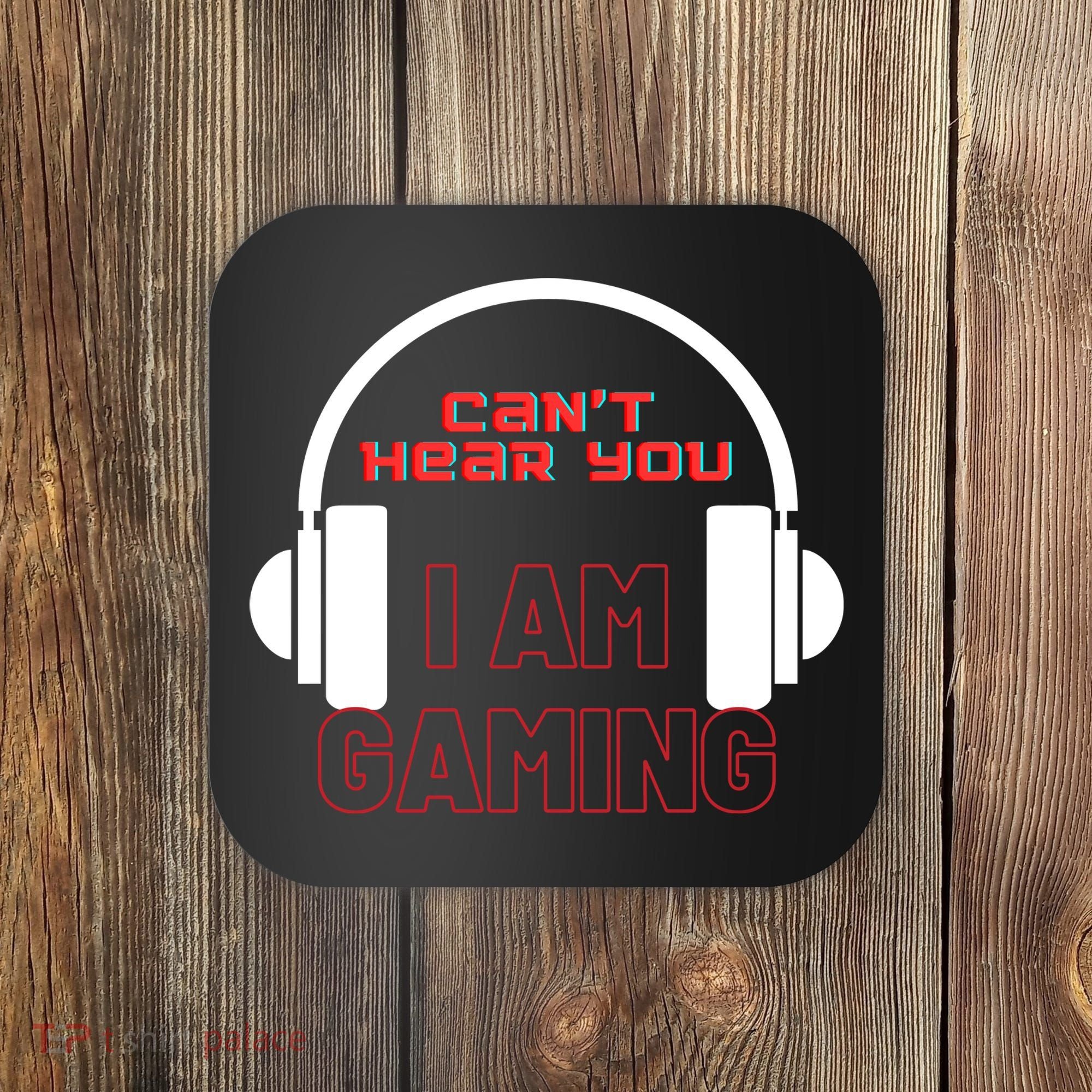 Funny Gamer Headset I Can't Hear You I'm Gaming Coaster