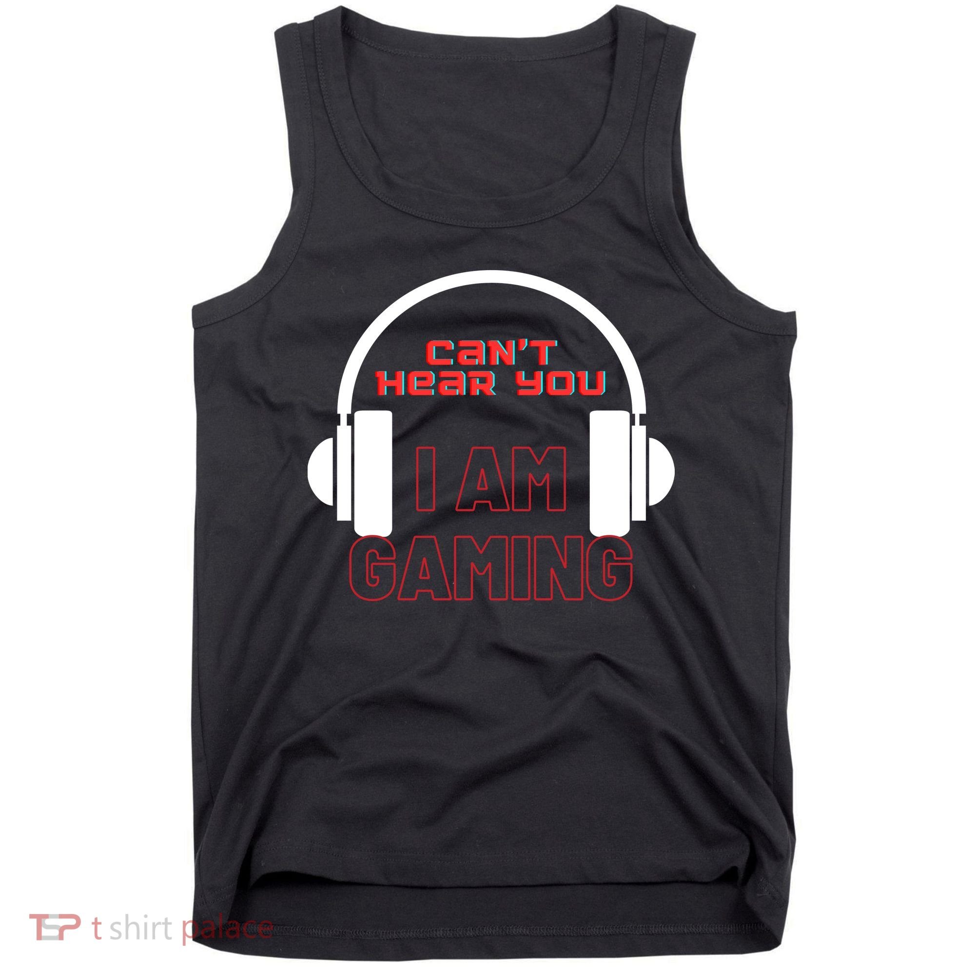 Funny Gamer Headset I Can't Hear You I'm Gaming Tank Top