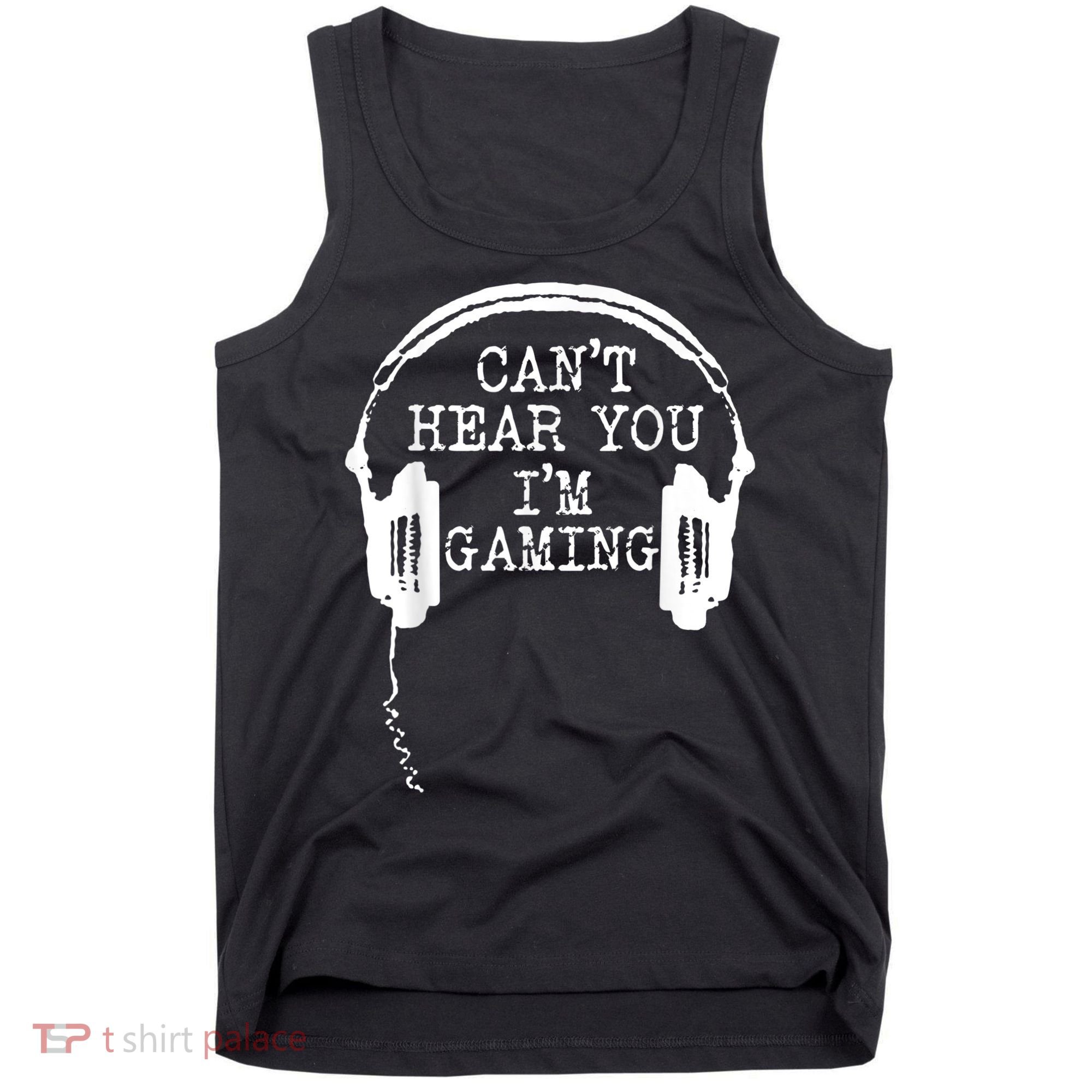 Funny Gamer Headset I Cant Hear You Im Gaming Tank Top