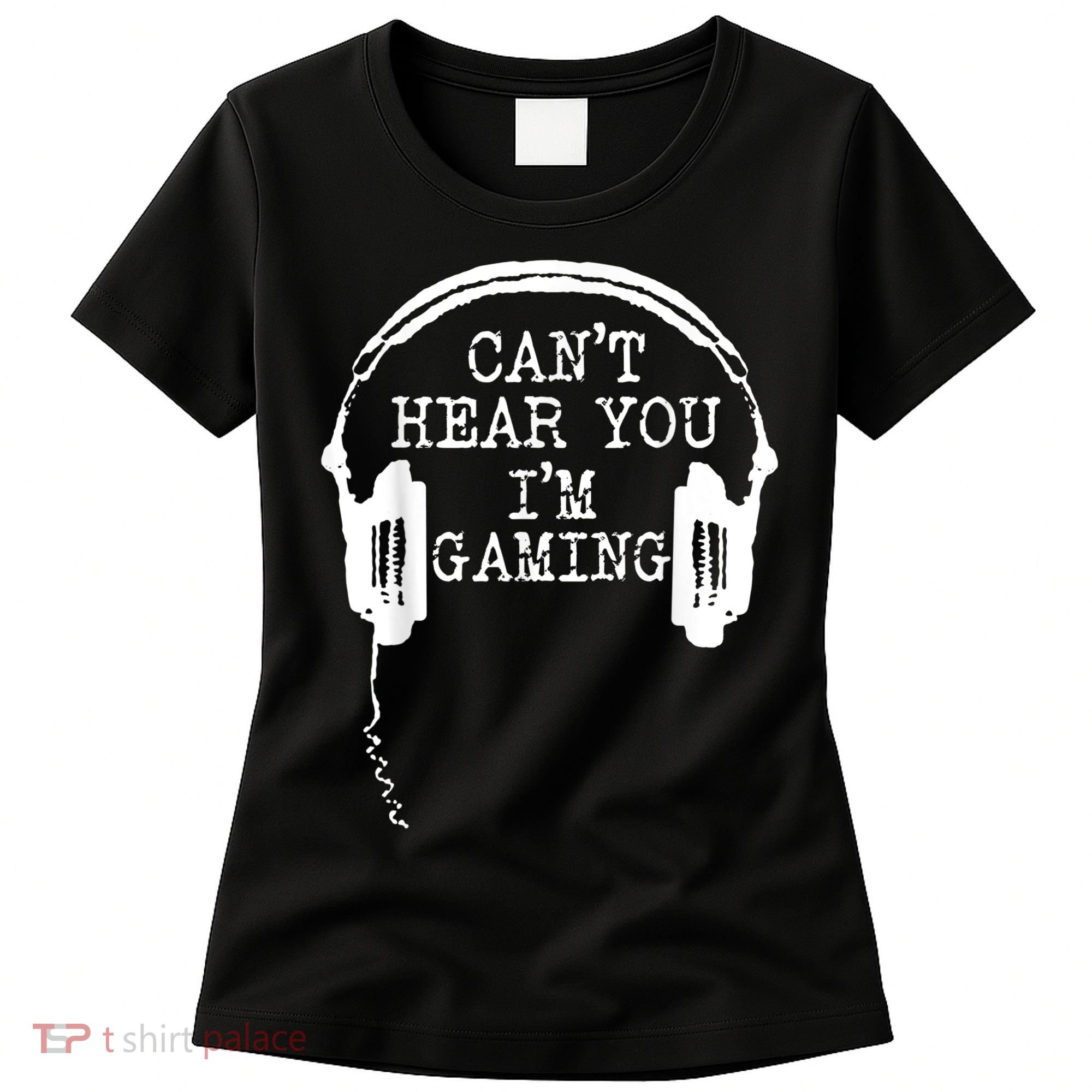 Funny Gamer Headset I Cant Hear You Im Gaming Women's T-Shirt