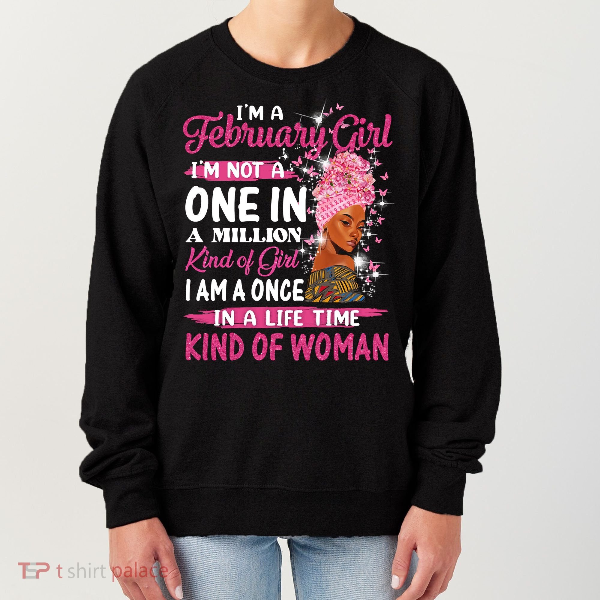 February Girl I'm Not A One In A Million Birthday Queen Gift Women's Sweatshirt