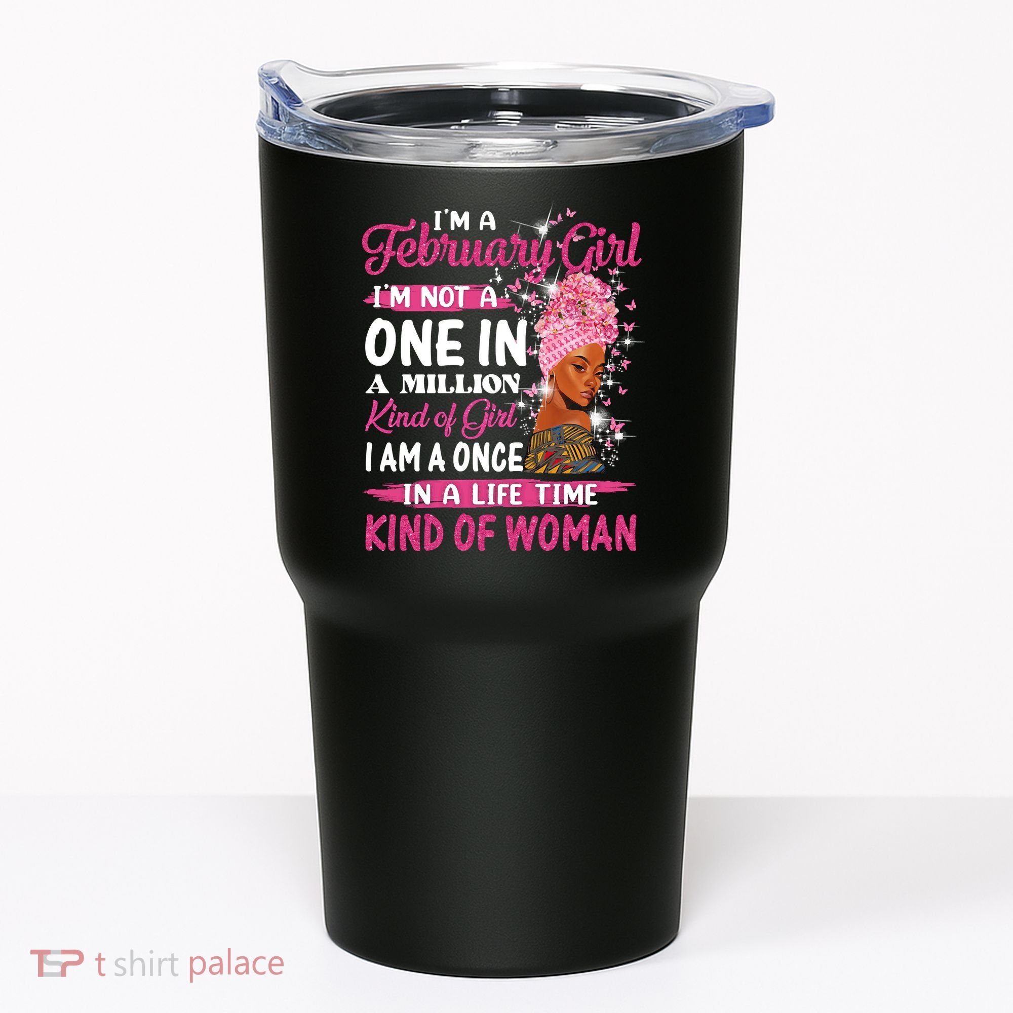 February Girl I'm Not A One In A Million Birthday Queen Gift Tumbler