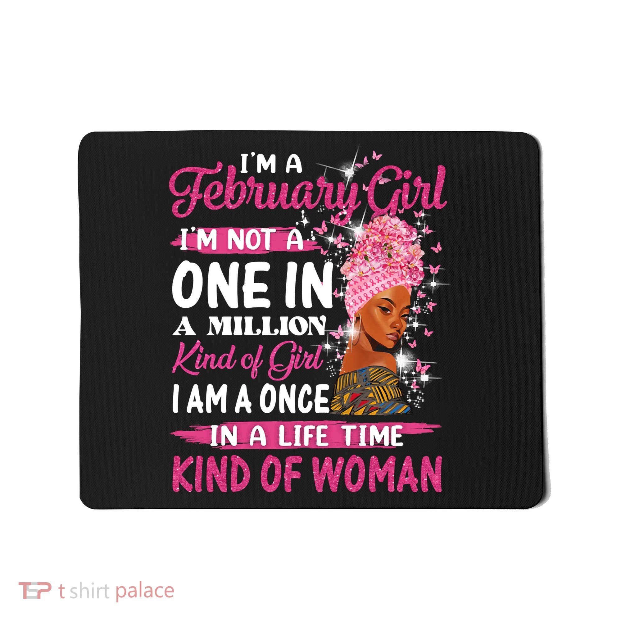February Girl I'm Not A One In A Million Birthday Queen Gift Mousepad