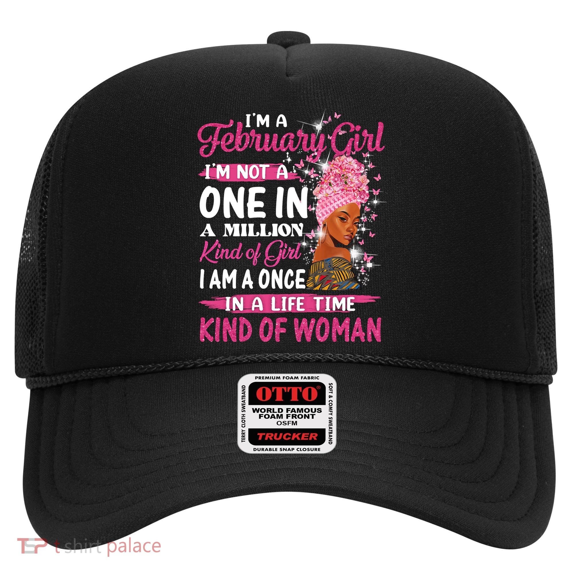 February Girl I'm Not A One In A Million Birthday Queen Gift Hat