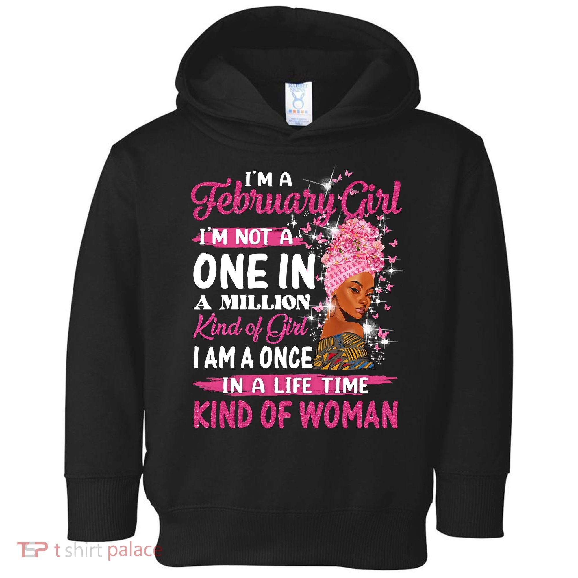 February Girl I'm Not A One In A Million Birthday Queen Gift Toddler Hoodie