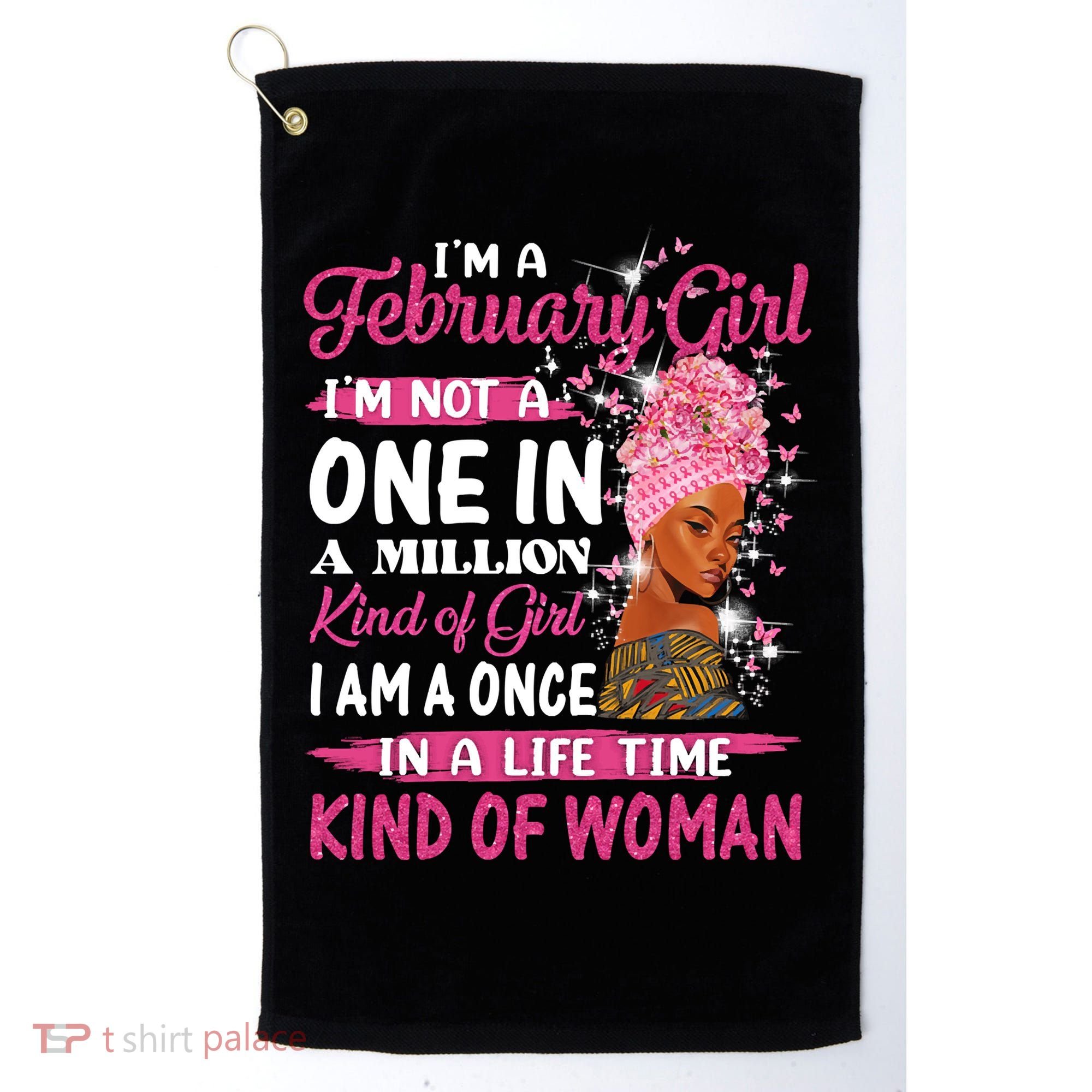 February Girl I'm Not A One In A Million Birthday Queen Gift Golf Towel