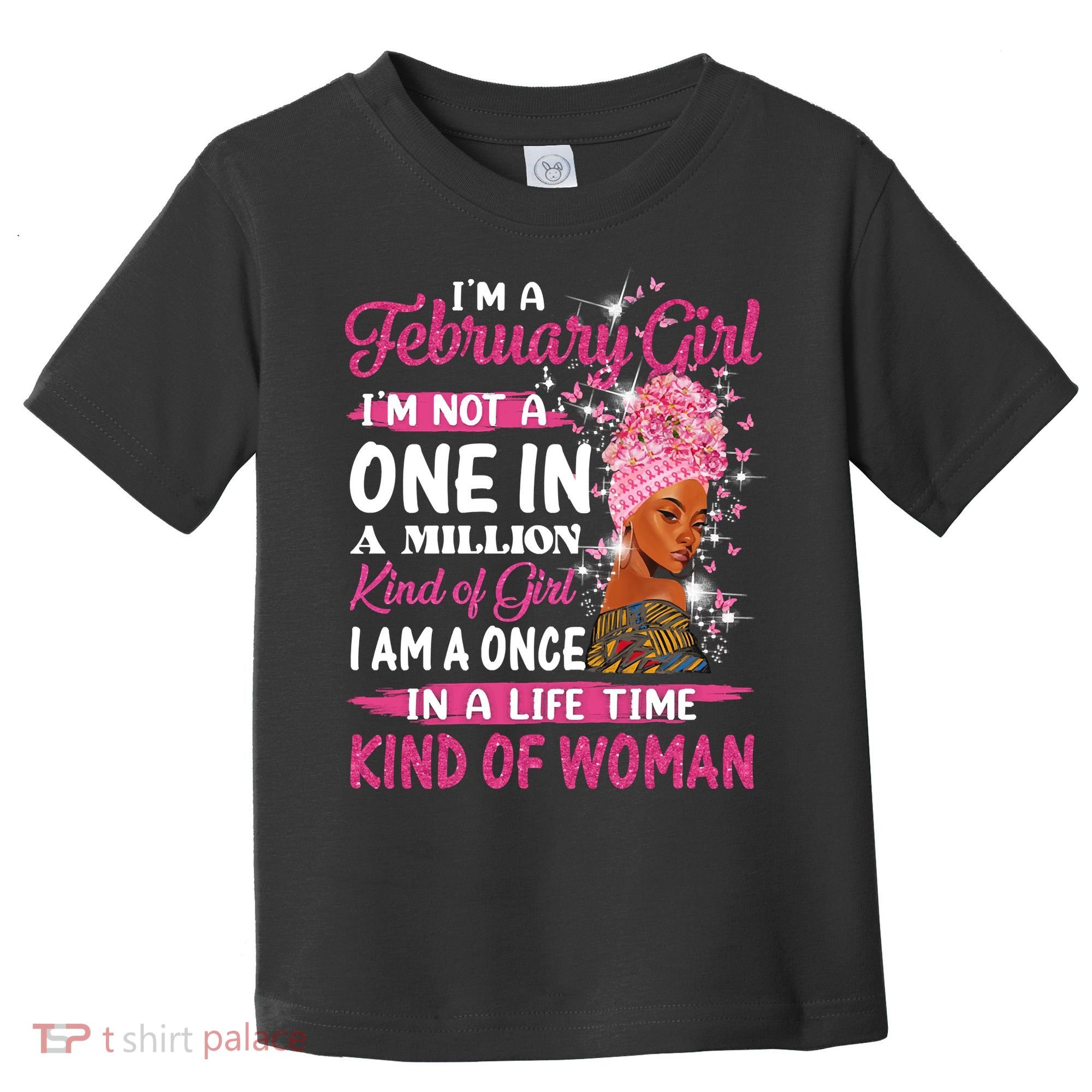 February Girl I'm Not A One In A Million Birthday Queen Gift Toddler T-Shirt