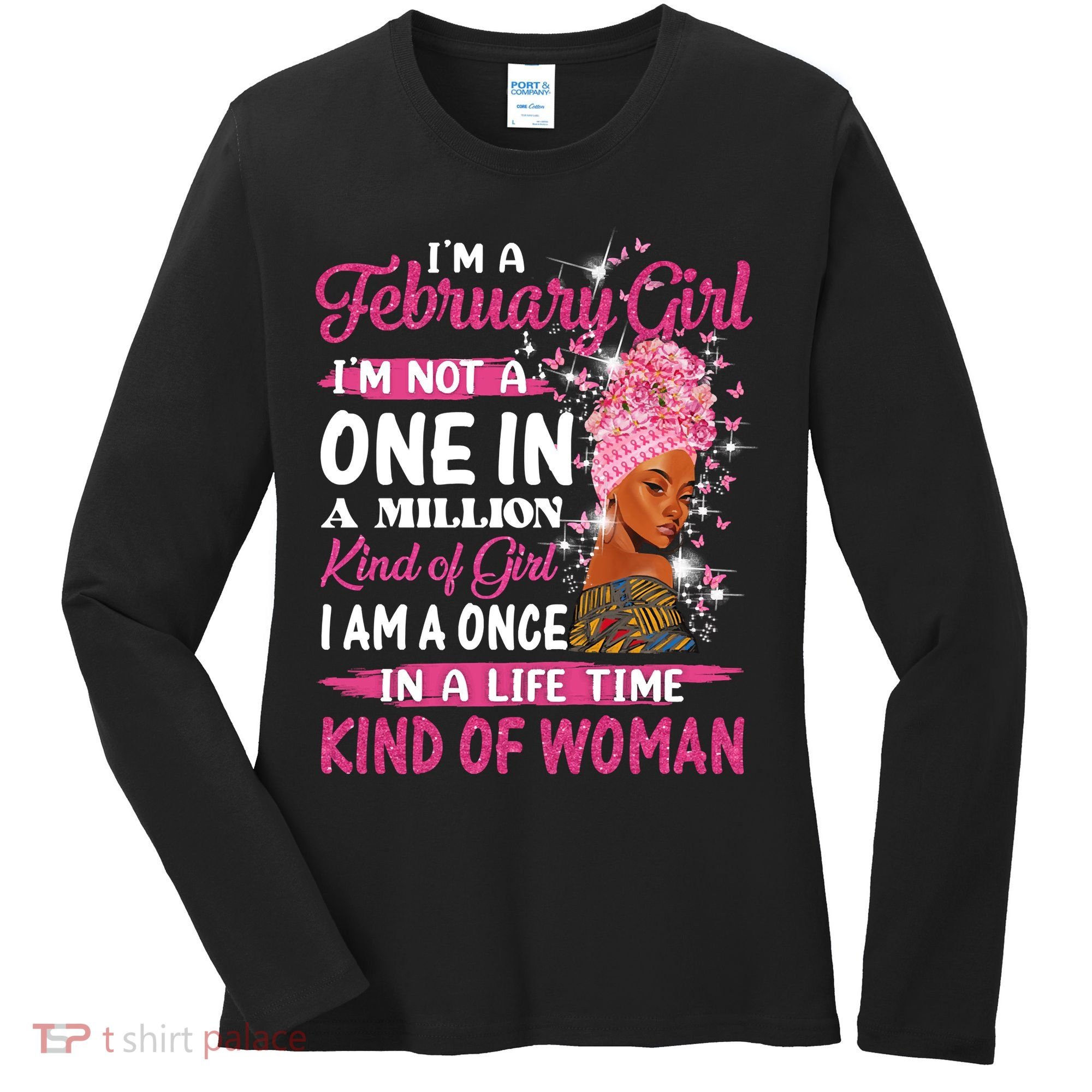 February Girl I'm Not A One In A Million Birthday Queen Gift Women's Long Sleeve Shirt