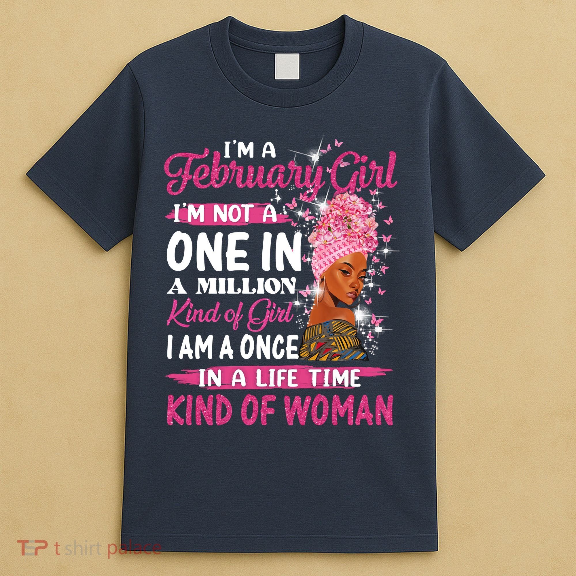 February Girl I'm Not A One In A Million Birthday Queen Gift T-Shirt