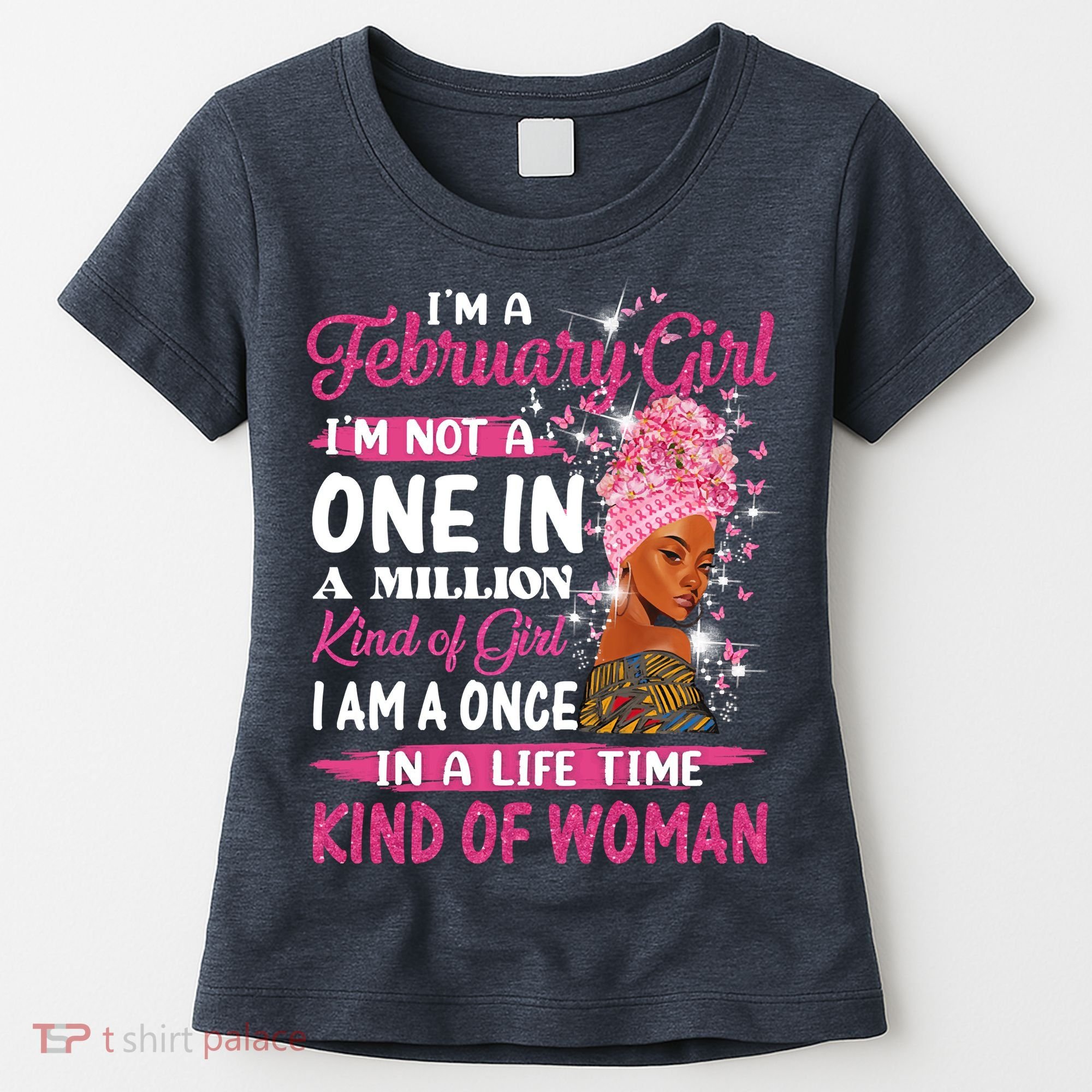 February Girl I'm Not A One In A Million Birthday Queen Gift Women's T-Shirt