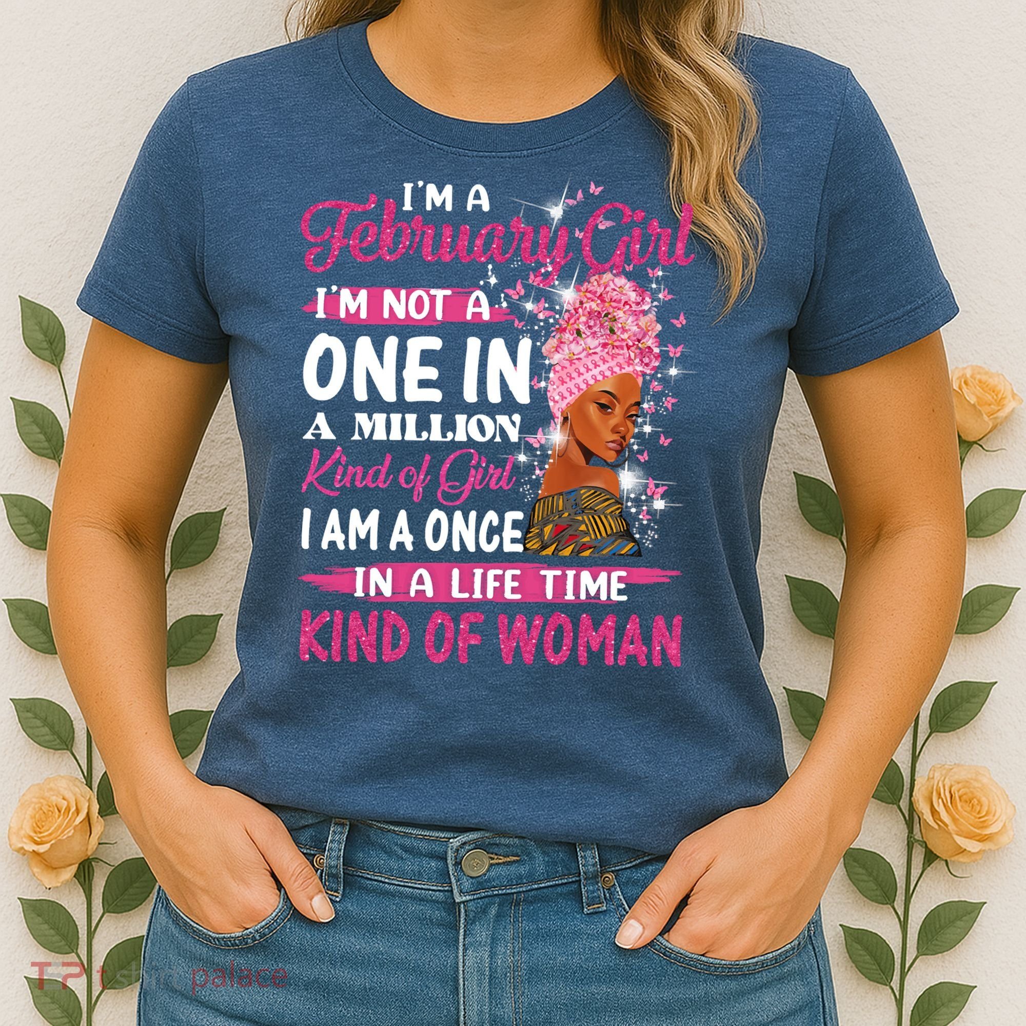 February Girl I'm Not A One In A Million Birthday Queen Gift Women's T-Shirt