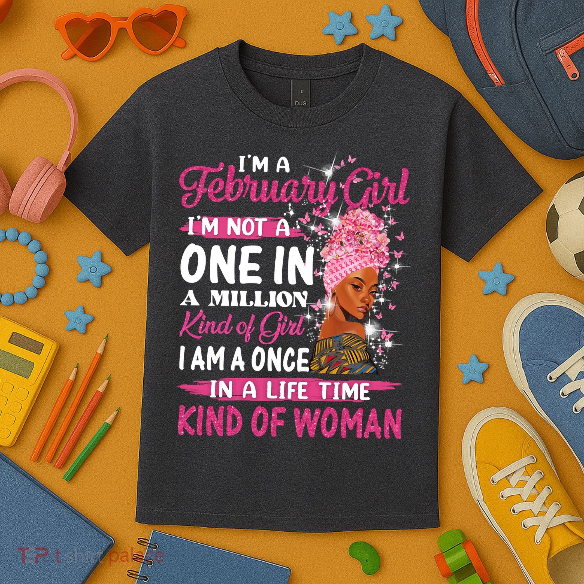 February Girl I'm Not A One In A Million Birthday Queen Gift Kids T-Shirt