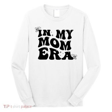 Funny Groovy In My Mom Era Long Sleeve Shirt