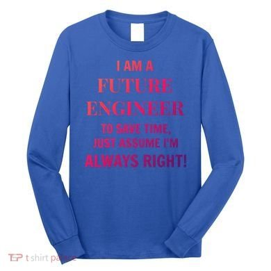 Funny Gift Idea Future Engineer Engineering Major Gift Long Sleeve Shirt