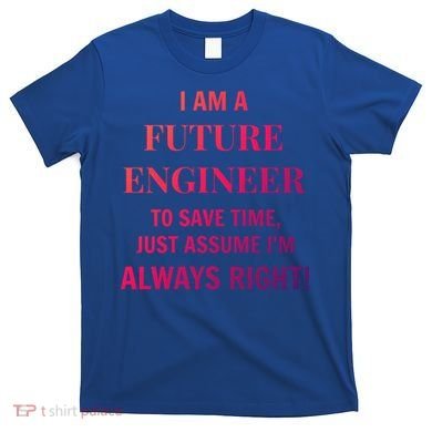 Funny Gift Idea Future Engineer Engineering Major Gift T-Shirt