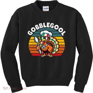 Funny Gobblegool Italian Gobble Turkey Day Fall Thanksgiving Kids Sweatshirt