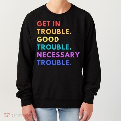 Funny Get In Good Necessary Trouble Women's Sweatshirt