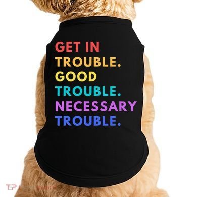 Funny Get In Good Necessary Trouble Doggie Tank