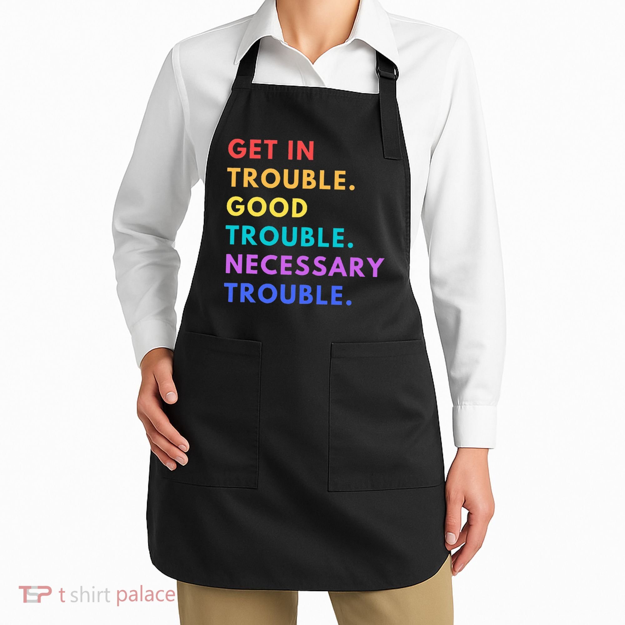 Funny Get In Good Necessary Trouble Apron