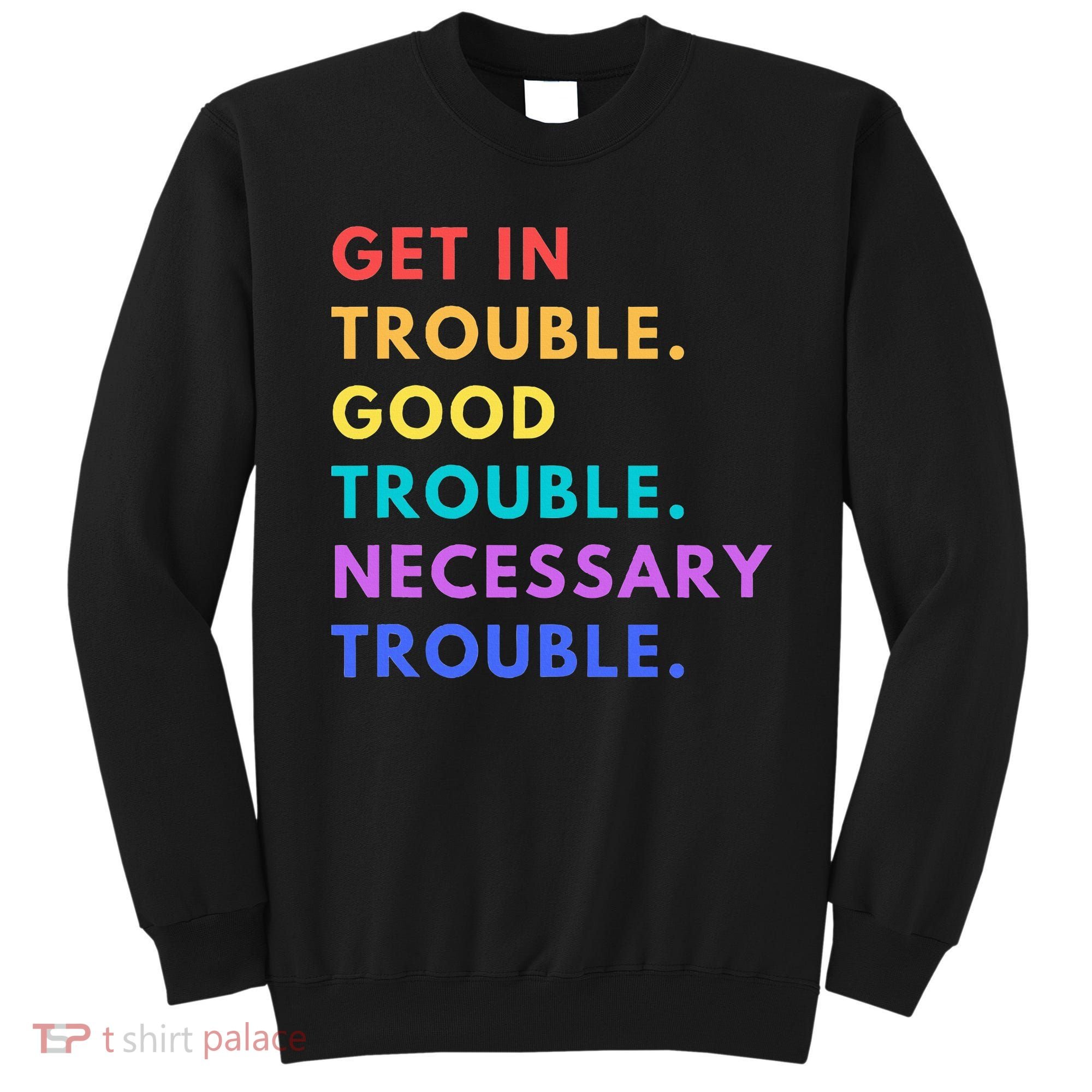 Funny Get In Good Necessary Trouble Sweatshirt