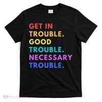 Funny Get In Good Necessary Trouble T-Shirt thumb 0