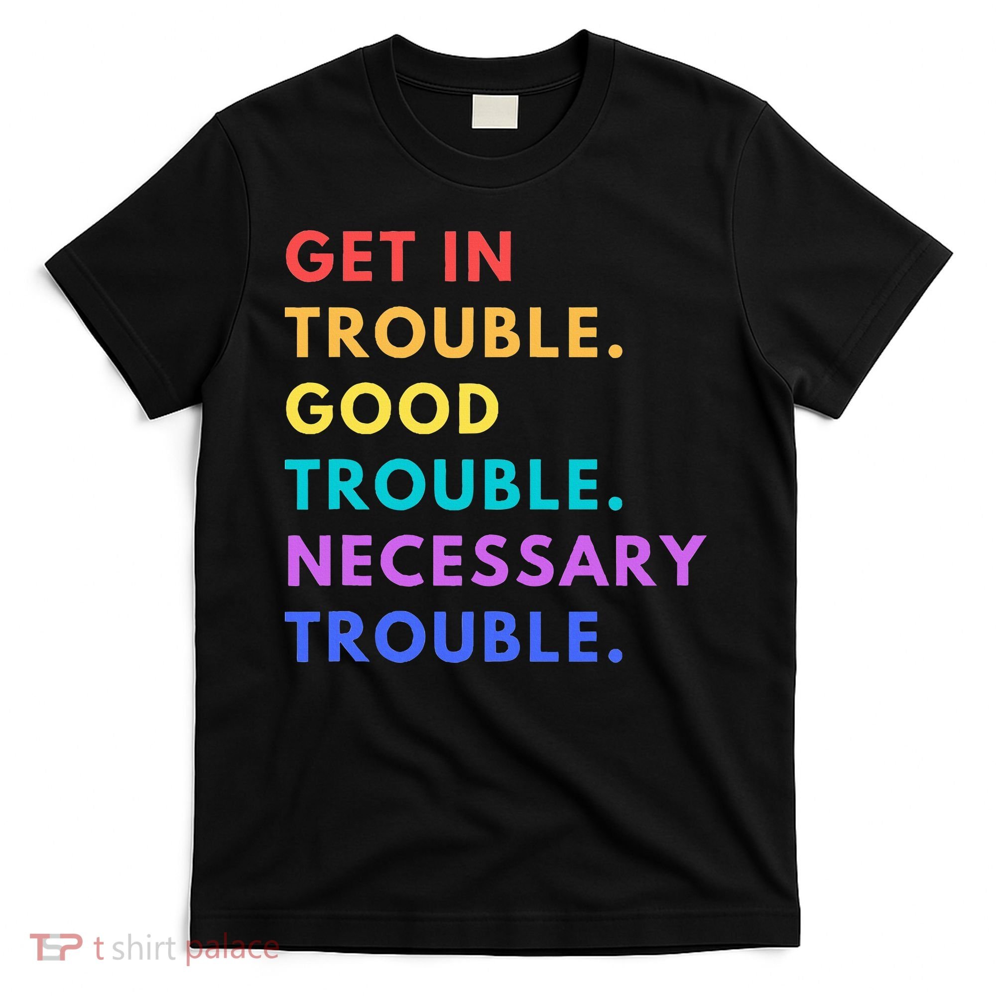 Funny Get In Good Necessary Trouble T-Shirt