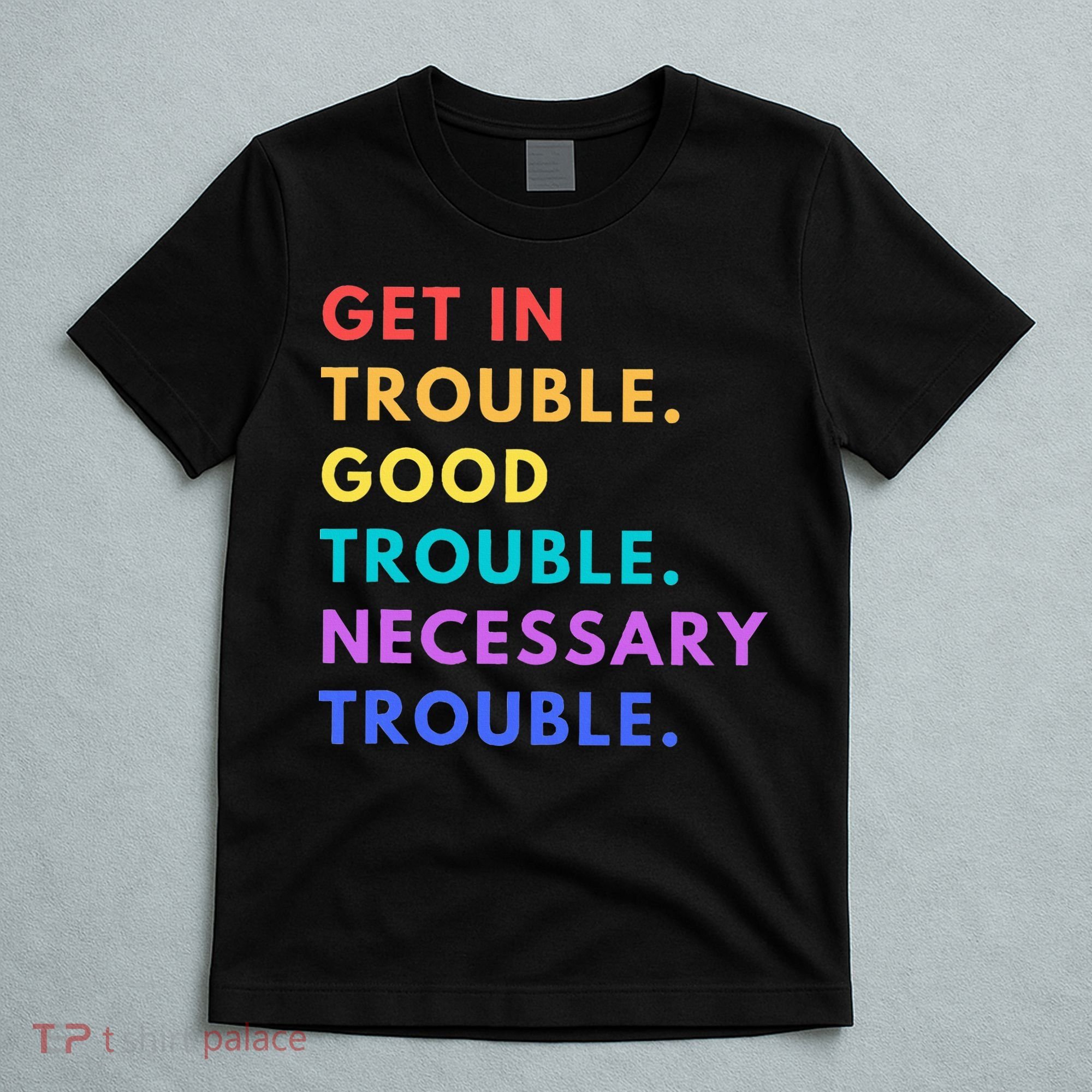 Funny Get In Good Necessary Trouble T-Shirt
