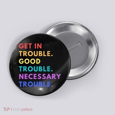 Funny Get In Good Necessary Trouble Button