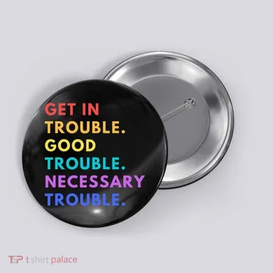 Funny Get In Good Necessary Trouble Button