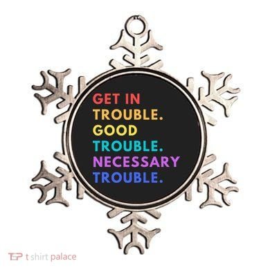 Funny Get In Good Necessary Trouble Ornament