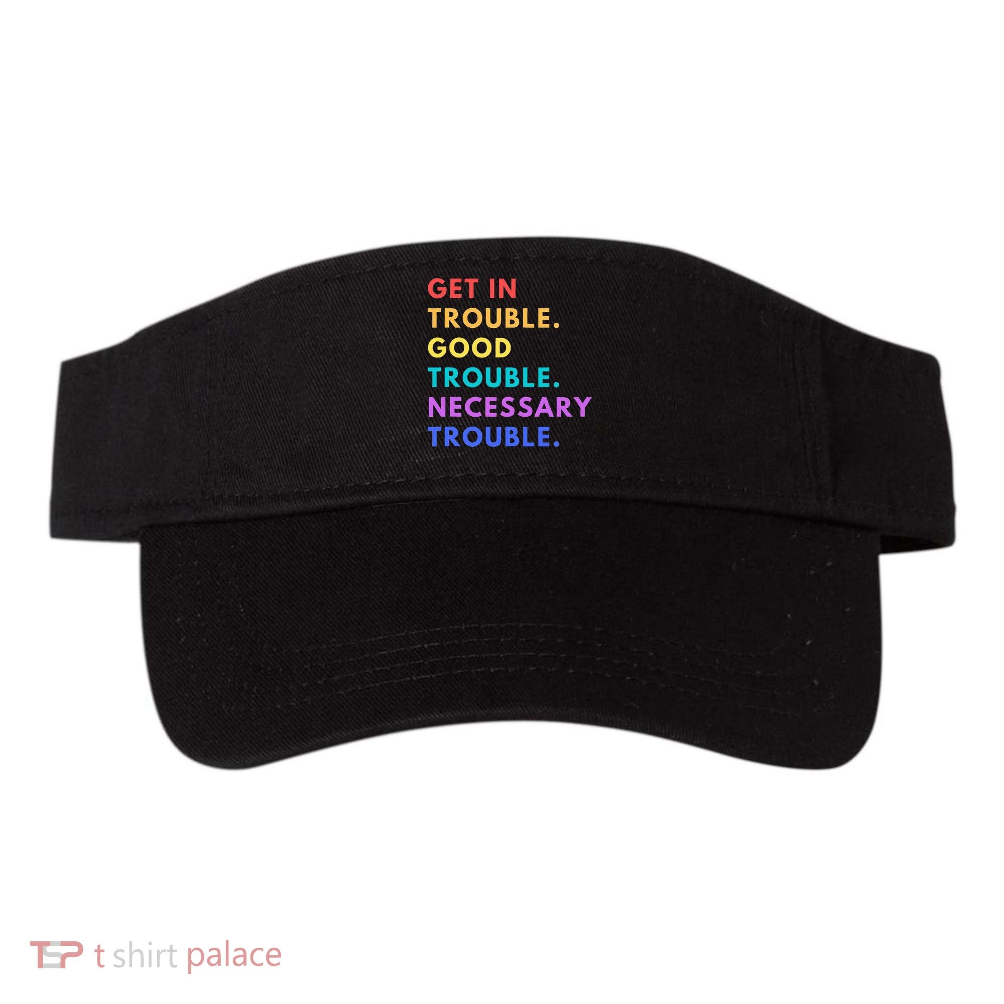 Funny Get In Good Necessary Trouble Visor