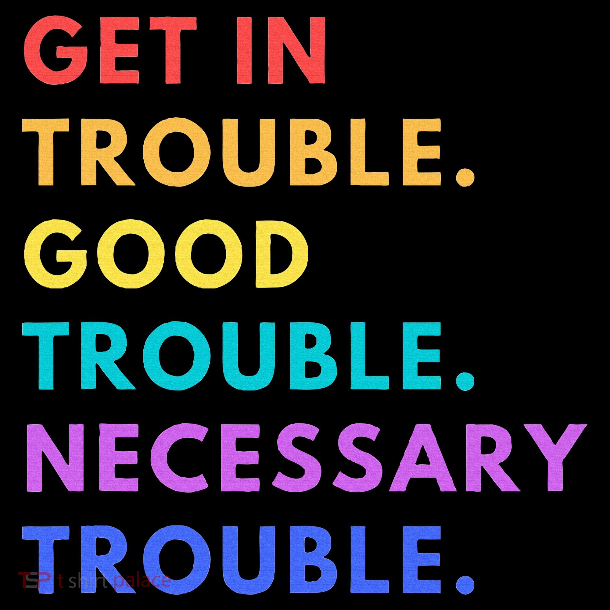 Funny Get In Good Necessary Trouble Women's T-Shirt