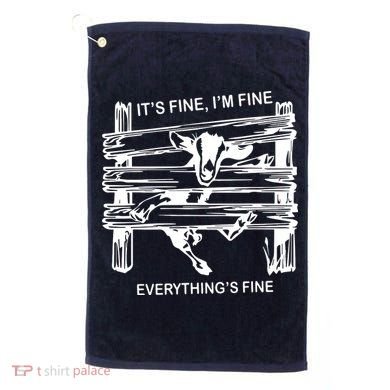 Funny Goat Its Fine Im Fine Everything Is Fine Golf Towel