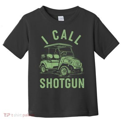 Funny Golfing I Call Shotgun Golf Cart Toddler T-Shirt