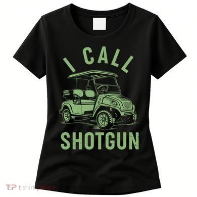 Funny Golfing I Call Shotgun Golf Cart Women's T-Shirt