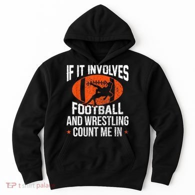 Funny Gift If It Involves Football And Wrestling Count Me Gift Hoodie