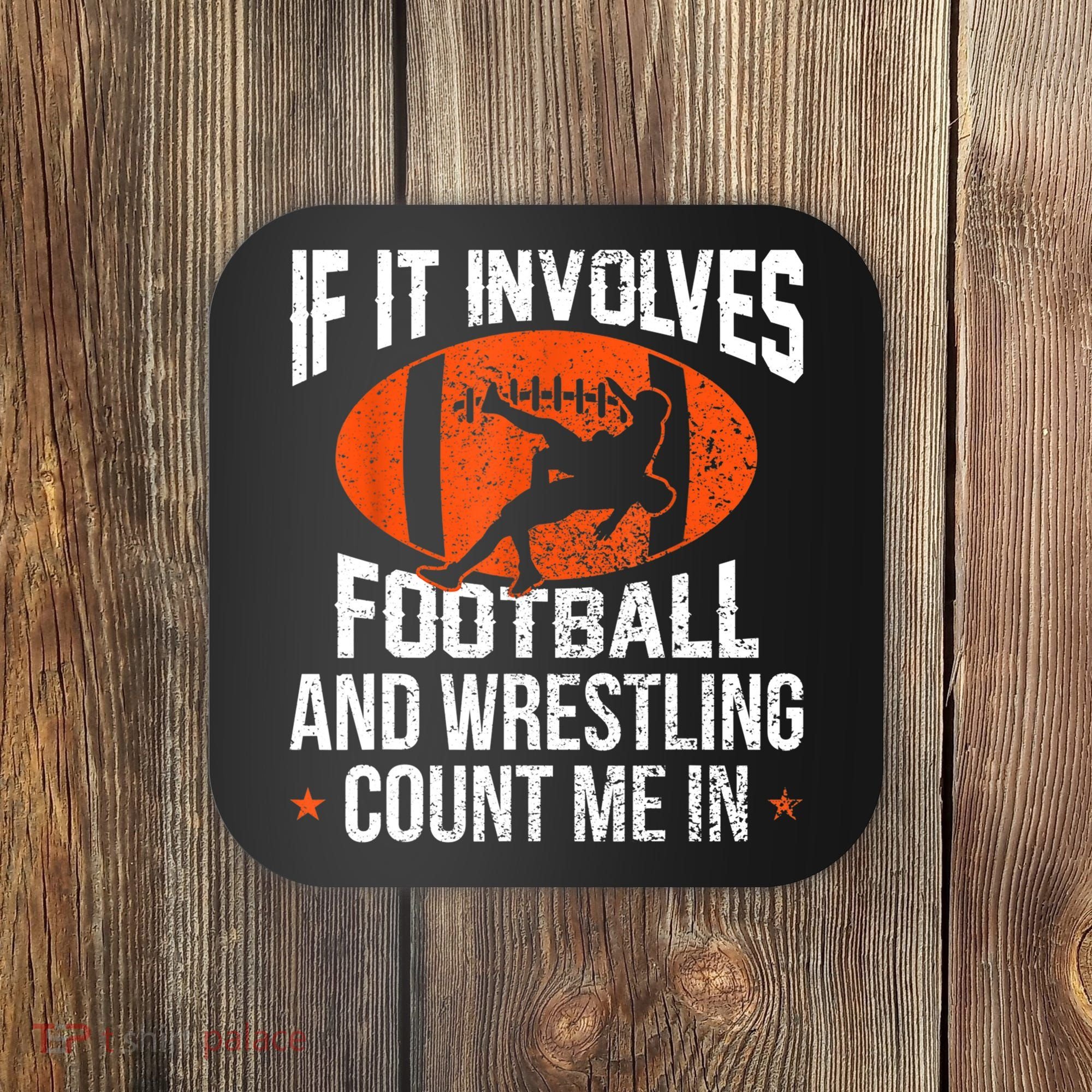 Funny Gift If It Involves Football And Wrestling Count Me Gift Coaster