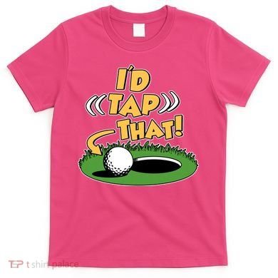 Funny Golfing Id Tap That T-Shirt