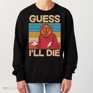 Funny Guess I'll Die Meme DnD Dice Dungeon And Dragons Fan Women's Sweatshirt