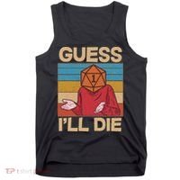 Funny Guess I'll Die Meme DnD Dice Dungeon And Dragons Fan Tank Top thumb 0