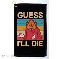 Funny Guess I'll Die Meme DnD Dice Dungeon And Dragons Fan Golf Towel thumb 0