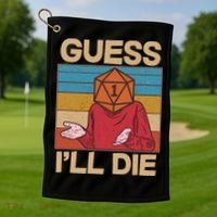 Funny Guess I'll Die Meme DnD Dice Dungeon And Dragons Fan Golf Towel thumb 1