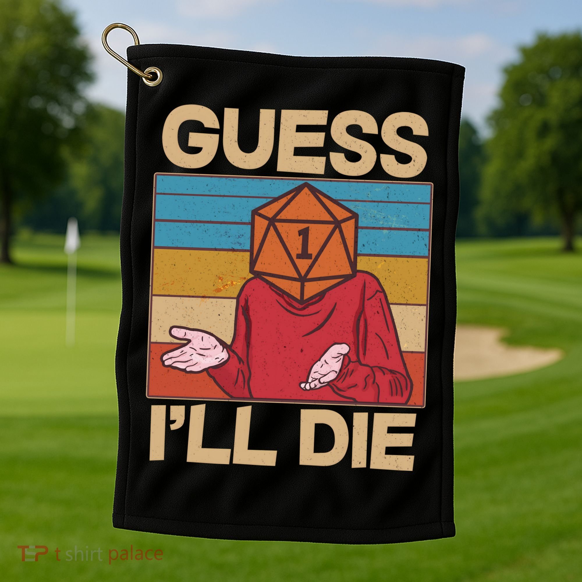 Funny Guess I'll Die Meme DnD Dice Dungeon And Dragons Fan Golf Towel
