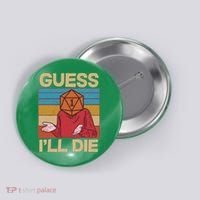 Funny Guess I'll Die Meme DnD Dice Dungeon And Dragons Fan Button thumb 0