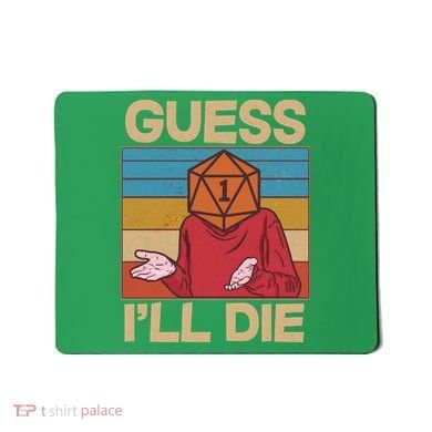 Funny Guess I'll Die Meme DnD Dice Dungeon And Dragons Fan Mousepad