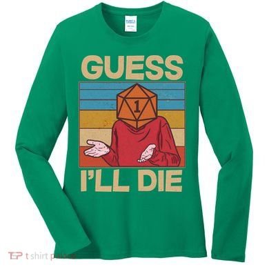 Funny Guess I'll Die Meme DnD Dice Dungeon And Dragons Fan Women's Long Sleeve Shirt