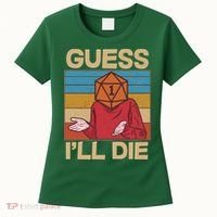 Funny Guess I'll Die Meme DnD Dice Dungeon And Dragons Fan Women's T-Shirt thumb 0