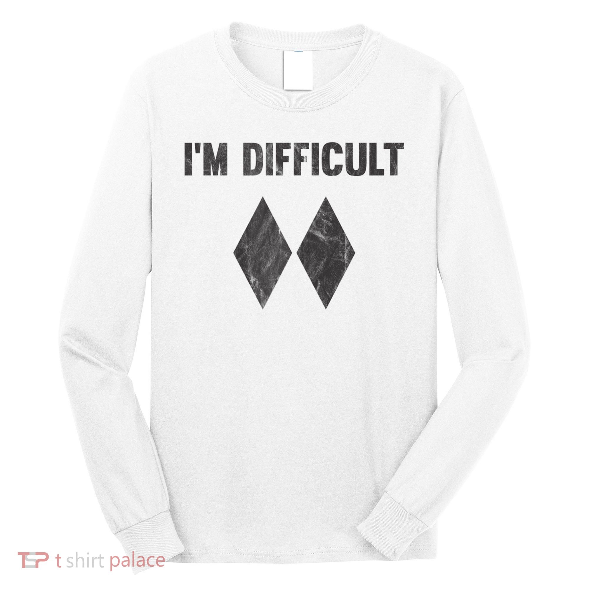 Funny Gift I'm Difficult Double Black Diamond Ski Snowboard Gift Long Sleeve Shirt